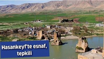 HASANKEYF&rsquo;TE ESNAF, TEPKİLİ