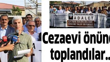 CEZAEVİ &Ouml;N&Uuml;NDE TOPLANDILAR&hellip;