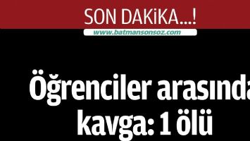 &Ouml;ğrenciler arasında kavga: 1 &ouml;l&uuml;