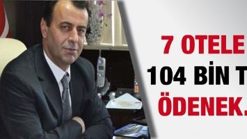 7 OTELE 104 BİN TL &Ouml;DENEK&hellip;