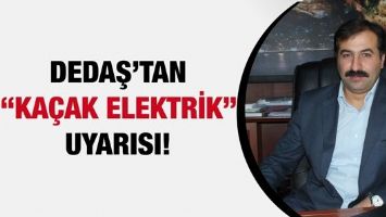 DEDAŞ&rsquo;TAN &ldquo;KA&Ccedil;AK ELEKTRİK&rdquo; UYARISI!
