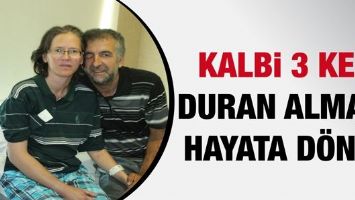 KALBİ 3 KEZ DURAN ALMAN, HAYATA D&Ouml;ND&Uuml;