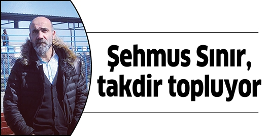 ŞEHMUS SINIR, TAKDİR TOPLUYOR
