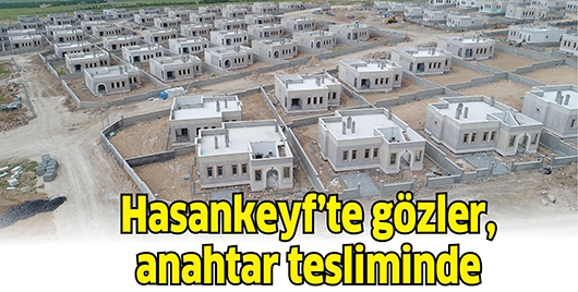 HASANKEYF&rsquo;TE G&Ouml;ZLER, ANAHTAR TESLİMİNDE