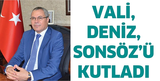 VALİ DENİZ, SONS&Ouml;Z&rsquo;&Uuml; KUTLADI&hellip;