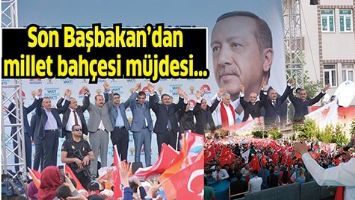 SON BAŞBAKAN&rsquo;DAN MİLLET BAH&Ccedil;ESİ M&Uuml;JDESİ&hellip;