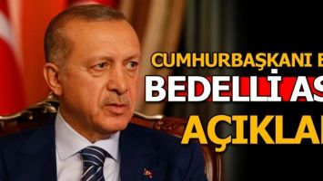 Cumhurbaşkanı Erdoğan&#39;dan son dakika bedelli askerlik açıklaması