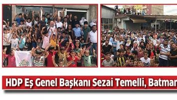 HDP EŞ GENEL BAŞKANI SEZAİ TEMELLİ, BATMAN&rsquo;DA.