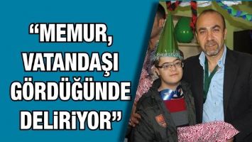 &ldquo;MEMUR, VATANDAŞI G&Ouml;RD&Uuml;Ğ&Uuml;NDE DELİRİYOR&rdquo;