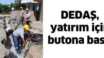 DEDAŞ, YATIRIM İ&Ccedil;İN BUTONA BASTI