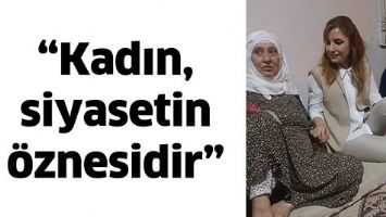&ldquo;KADIN, SİYASETİN &Ouml;ZNESİDİR&rdquo;