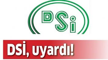 DSİ, UYARDI!