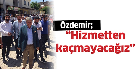 &Ouml;ZDEMİR &ldquo;HİZMETTEN KA&Ccedil;MAYACAĞIZ&rdquo;