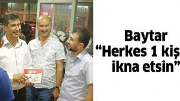BAYTAR &ldquo;HERKES 1 KİŞİYİ İKNA ETSİN&rdquo;
