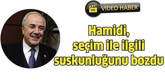 HAMİDİ, SE&Ccedil;İM İLE İLGİLİ SUSKUNLUĞUNU BOZDU