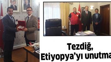 TEZDİĞ, ETİYOPYA&rsquo;YI UNUTMADI