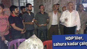 HDP&rsquo;LİLER, SAHURA KADAR &Ccedil;ALIŞIYOR