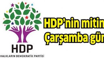 HDP&rsquo;NİN MİTİNGİ &Ccedil;ARŞAMBA G&Uuml;N&Uuml;