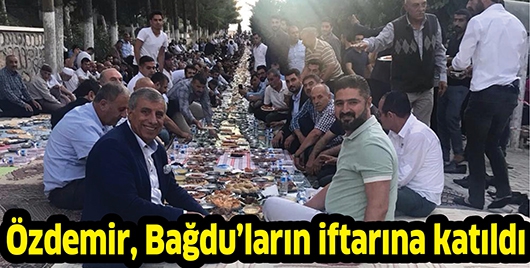 &Ouml;ZDEMİR, BAĞDU&rsquo;LARIN İFTARINA KATILDI