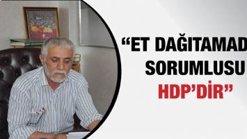 &ldquo;ET DAĞITAMADIK, SORUMLUSU HDP&rsquo;DİR&rdquo;