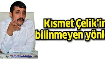 KISMET &Ccedil;ELİK&rsquo;İN BİLİNMEYEN Y&Ouml;NLERİ