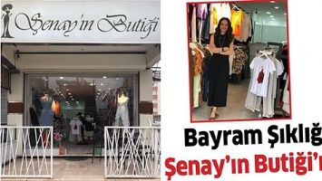 BAYRAM ŞIKLIĞI, ŞENAY&rsquo;IN BUTİĞİ&rsquo;NDE