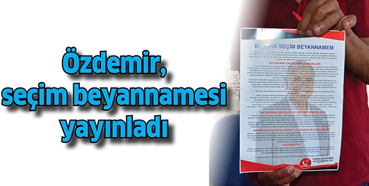 &Ouml;ZDEMİR, SE&Ccedil;İM BEYANNAMESİ YAYINLADI