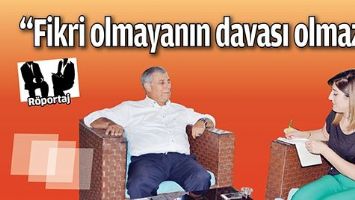 &ldquo;FİKRİ OLMAYANIN DAVASI OLMAZ&rdquo;