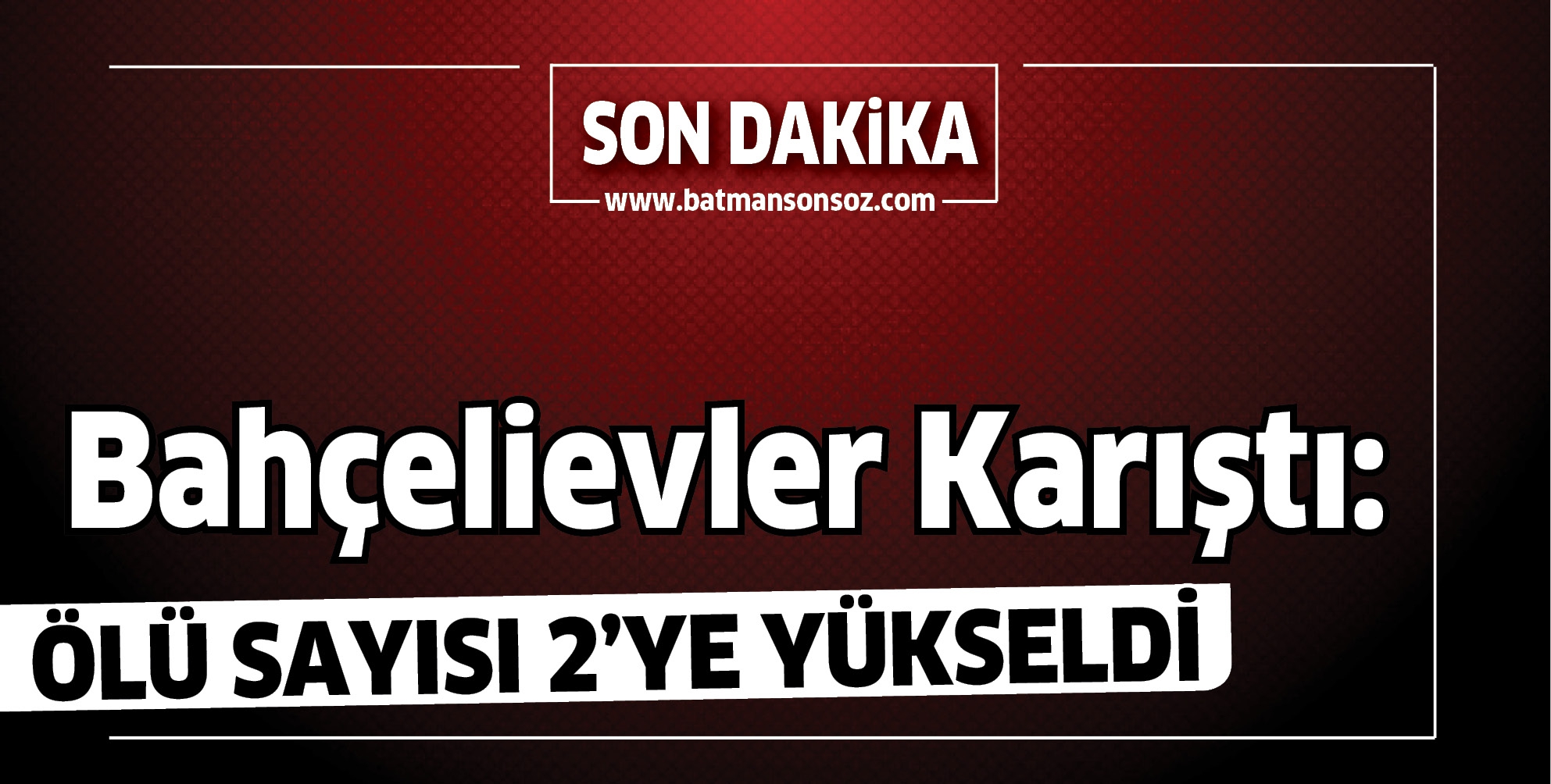 BAH&Ccedil;ELİEVLER KARIŞTI: &Ouml;L&Uuml; SAYISI 2'YE Y&Uuml;KSELDİ