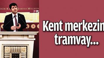 KENT MERKEZİNE TRAMVAY&hellip;