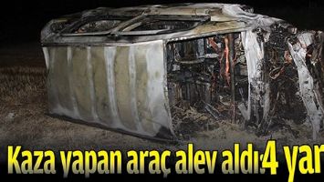 KAZA YAPAN ARA&Ccedil; ALEV ALDI: 4 YARALI