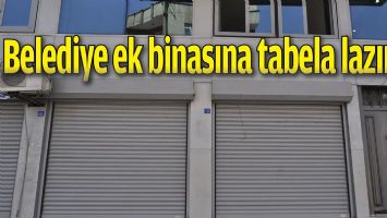 BELEDİYE EK BİNASINA TABELA LAZIM&hellip;