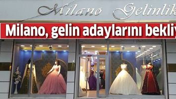 MİLANO, GELİN ADAYLARINI BEKLİYOR