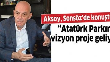 &ldquo;ATAT&Uuml;RK PARKINA VİZYON PROJE GELİYOR&rdquo;