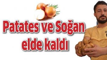 PATATES VE SOĞAN, ELDE KALDI