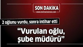 2 OĞLUNU VURDU, SONRA İNTİHAR ETTİ