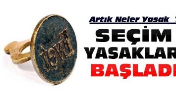 Se&ccedil;im yasakları başladı