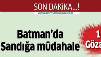 BATMAN'DA SANDIĞA M&Uuml;DAHALE: 1 G&Ouml;ZALTI