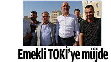 Emekli TOKİ&rsquo;ye m&uuml;jde