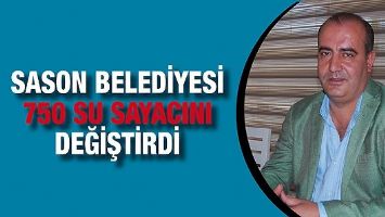 SASON BELEDİYESİ 750 SU SAYACINI DEĞİŞTİRDİ