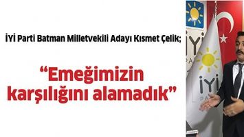 &ldquo;EMEĞİMİZİN KARŞILIĞINI ALAMADIK&rdquo;