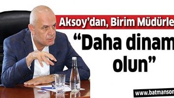 AKSOY&rsquo;DAN, BİRİM M&Uuml;D&Uuml;RLERİNE