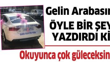 GELİN ARABASINA &Ouml;YLE BİR ŞEY YAZDIRDI Kİ...
