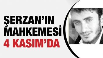 ŞERZAN&rsquo;IN MAHKEMESİ 4 KASIM&rsquo;DA&hellip;