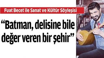 &ldquo;BATMAN, DELİSİNE BİLE DEĞER VEREN BİR ŞEHİR&rdquo;