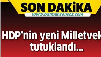 HDP'NİN YENİ MİLLETVEKİLİ TUTUKLANDI