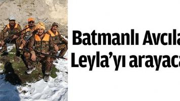 BATMANLI AVCILAR, LEYLA&rsquo;YI ARAYACAK