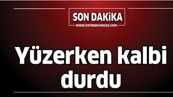 Y&Uuml;ZERKEN KALBİ DURDU