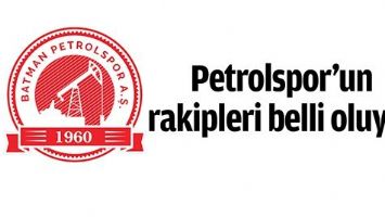 PETROLSPOR&rsquo;UN RAKİPLERİ BELLİ OLUYOR