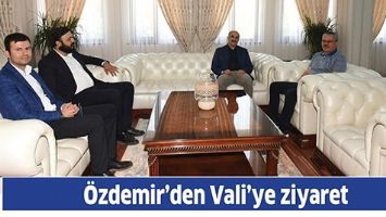 &Ouml;ZDEMİR&rsquo;DEN VALİ&rsquo;YE ZİYARET